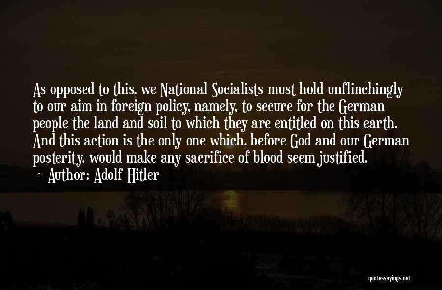 Adolf Hitler Quotes: As Opposed To This, We National Socialists Must Hold Unflinchingly To Our Aim In Foreign Policy, Namely, To Secure For