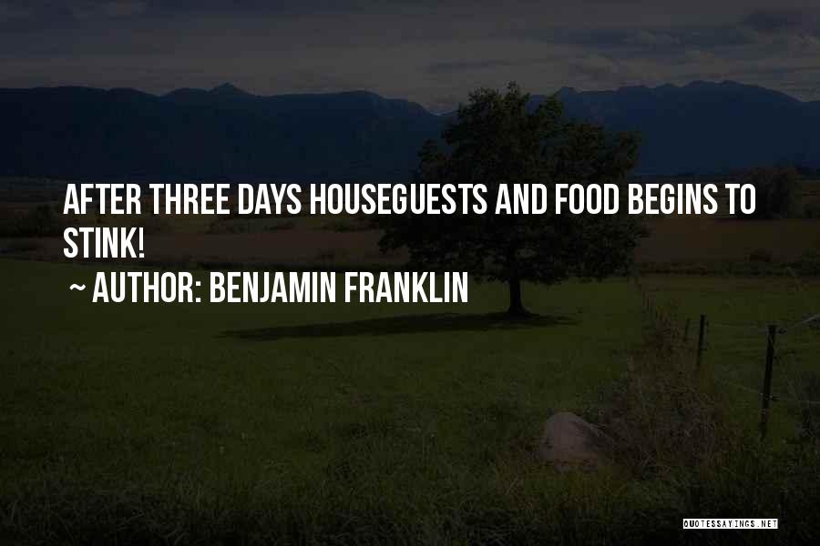 Benjamin Franklin Quotes: After Three Days Houseguests And Food Begins To Stink!