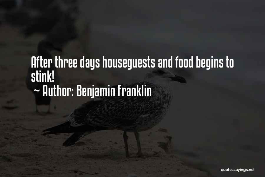 Benjamin Franklin Quotes: After Three Days Houseguests And Food Begins To Stink!