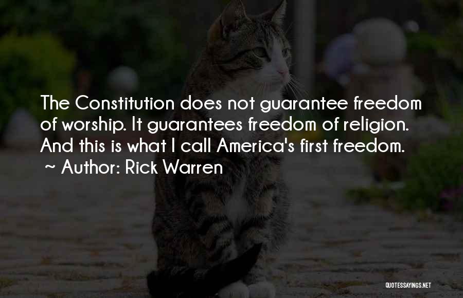 Rick Warren Quotes: The Constitution Does Not Guarantee Freedom Of Worship. It Guarantees Freedom Of Religion. And This Is What I Call America's