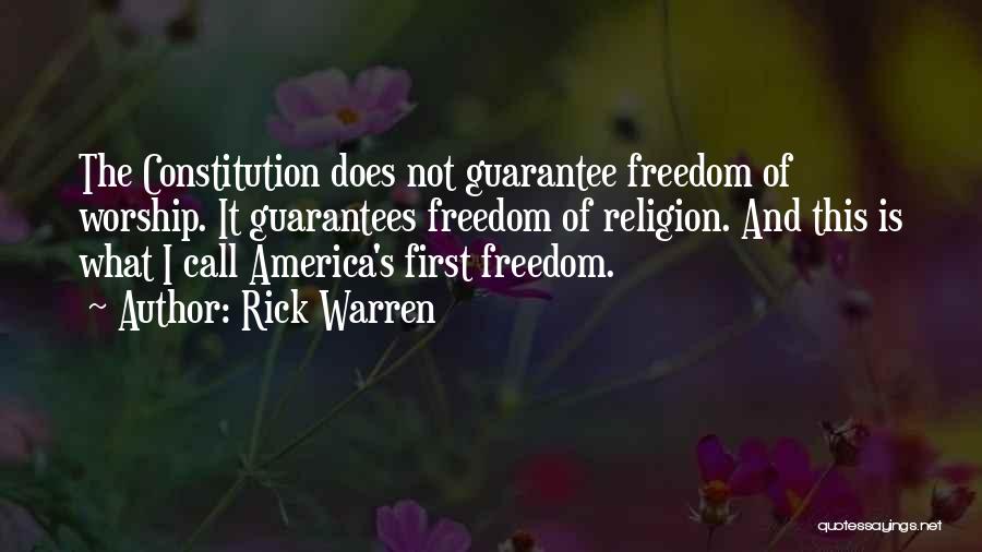 Rick Warren Quotes: The Constitution Does Not Guarantee Freedom Of Worship. It Guarantees Freedom Of Religion. And This Is What I Call America's