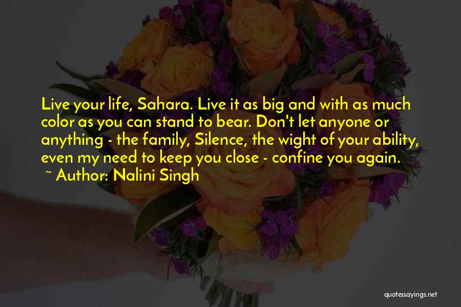 Nalini Singh Quotes: Live Your Life, Sahara. Live It As Big And With As Much Color As You Can Stand To Bear. Don't