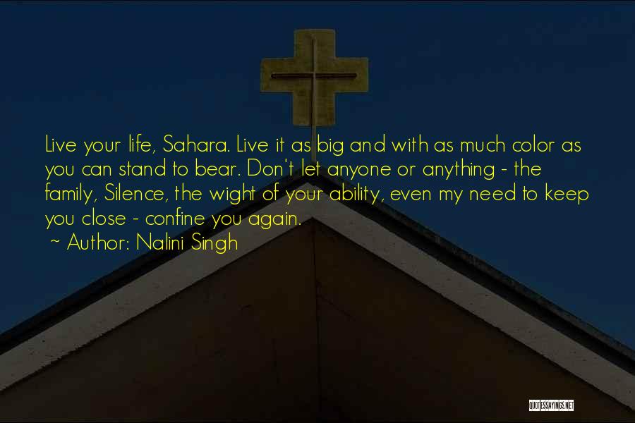 Nalini Singh Quotes: Live Your Life, Sahara. Live It As Big And With As Much Color As You Can Stand To Bear. Don't