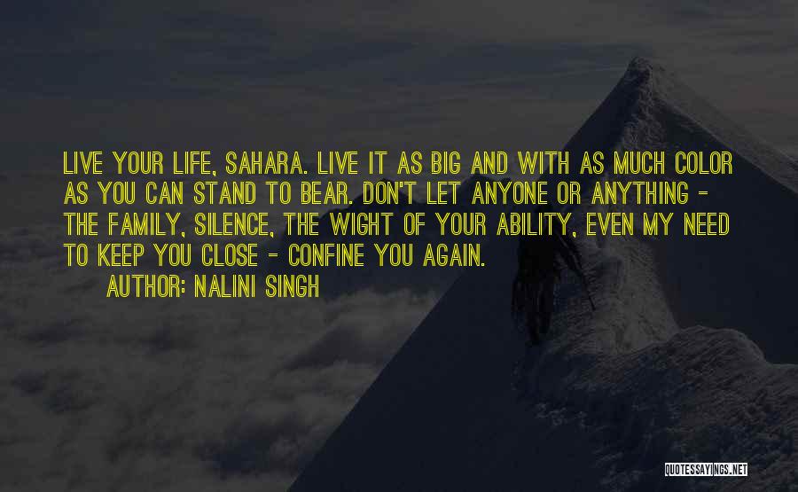 Nalini Singh Quotes: Live Your Life, Sahara. Live It As Big And With As Much Color As You Can Stand To Bear. Don't