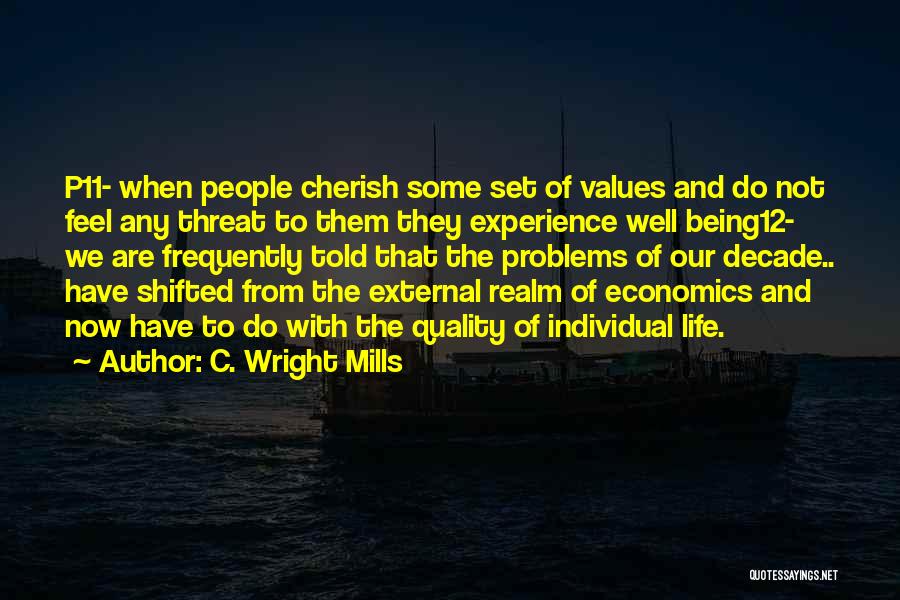 C. Wright Mills Quotes: P11- When People Cherish Some Set Of Values And Do Not Feel Any Threat To Them They Experience Well Being12-