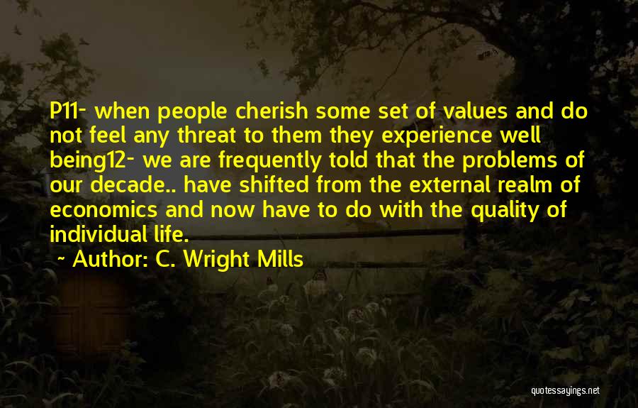 C. Wright Mills Quotes: P11- When People Cherish Some Set Of Values And Do Not Feel Any Threat To Them They Experience Well Being12-