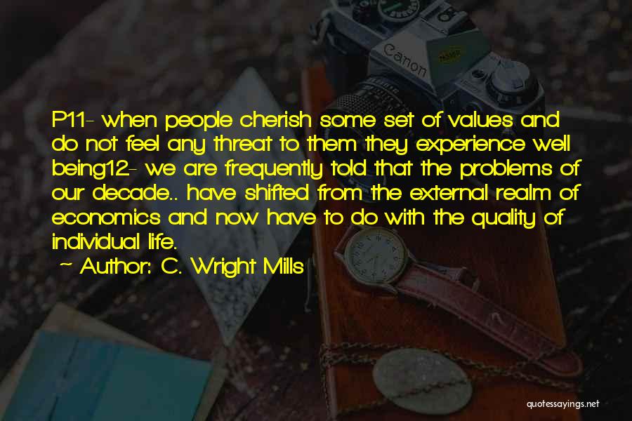 C. Wright Mills Quotes: P11- When People Cherish Some Set Of Values And Do Not Feel Any Threat To Them They Experience Well Being12-