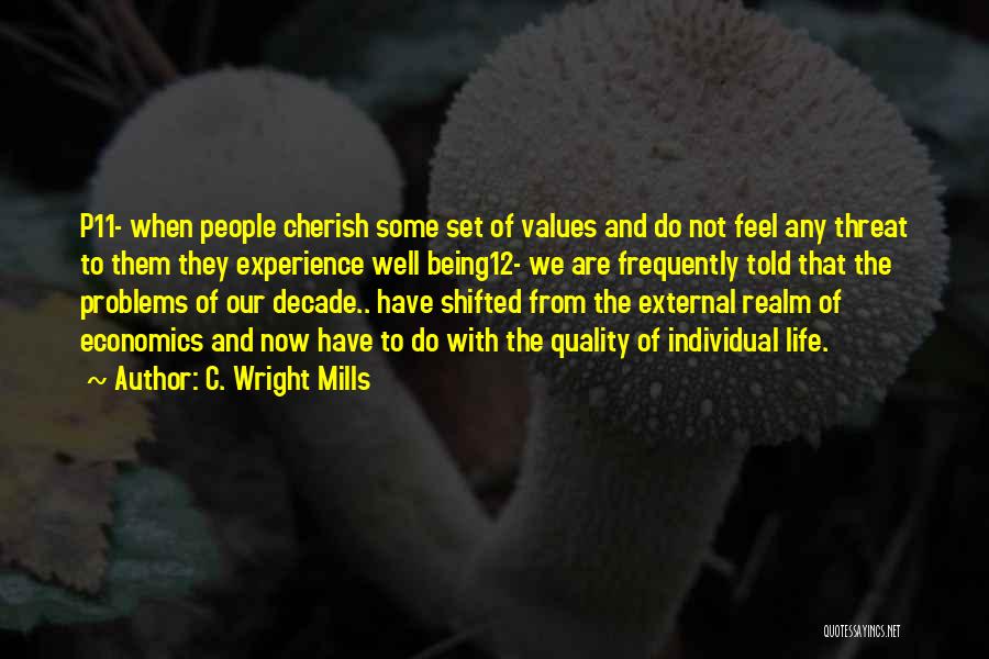 C. Wright Mills Quotes: P11- When People Cherish Some Set Of Values And Do Not Feel Any Threat To Them They Experience Well Being12-