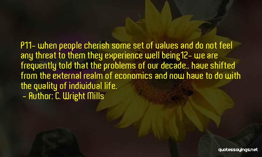 C. Wright Mills Quotes: P11- When People Cherish Some Set Of Values And Do Not Feel Any Threat To Them They Experience Well Being12-