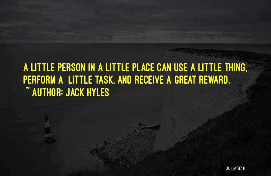 Jack Hyles Quotes: A Little Person In A Little Place Can Use A Little Thing, Perform A Little Task, And Receive A Great