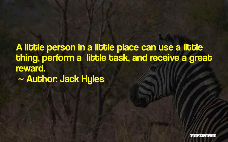 Jack Hyles Quotes: A Little Person In A Little Place Can Use A Little Thing, Perform A Little Task, And Receive A Great