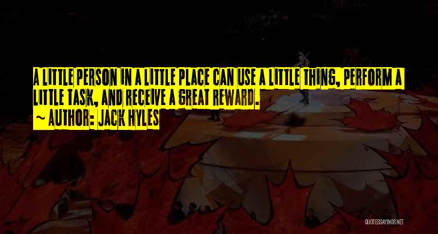 Jack Hyles Quotes: A Little Person In A Little Place Can Use A Little Thing, Perform A Little Task, And Receive A Great