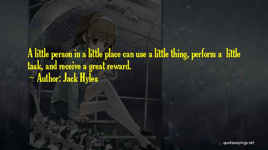 Jack Hyles Quotes: A Little Person In A Little Place Can Use A Little Thing, Perform A Little Task, And Receive A Great
