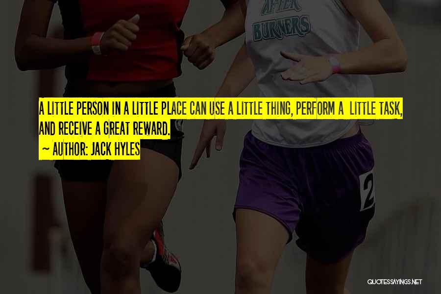 Jack Hyles Quotes: A Little Person In A Little Place Can Use A Little Thing, Perform A Little Task, And Receive A Great