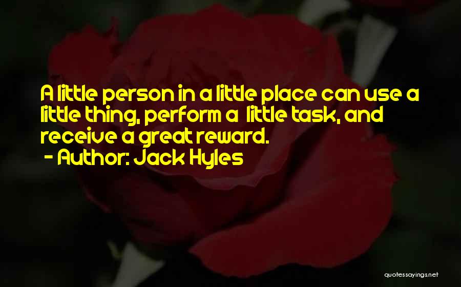 Jack Hyles Quotes: A Little Person In A Little Place Can Use A Little Thing, Perform A Little Task, And Receive A Great