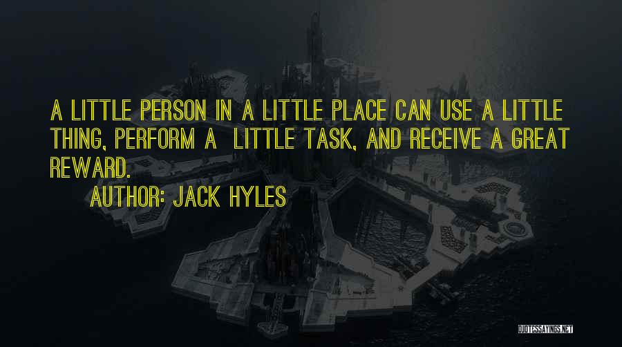 Jack Hyles Quotes: A Little Person In A Little Place Can Use A Little Thing, Perform A Little Task, And Receive A Great