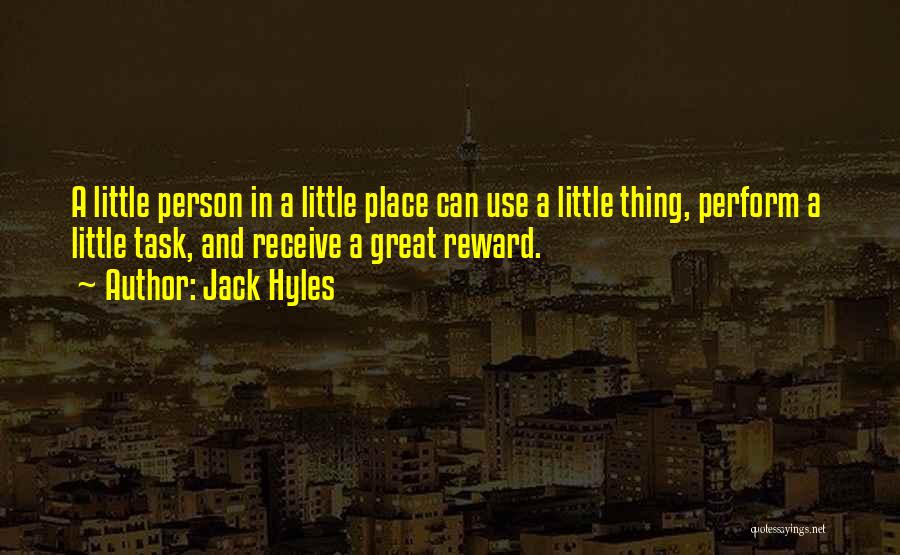 Jack Hyles Quotes: A Little Person In A Little Place Can Use A Little Thing, Perform A Little Task, And Receive A Great