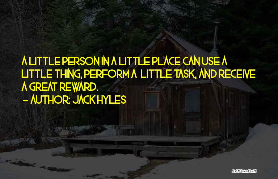 Jack Hyles Quotes: A Little Person In A Little Place Can Use A Little Thing, Perform A Little Task, And Receive A Great