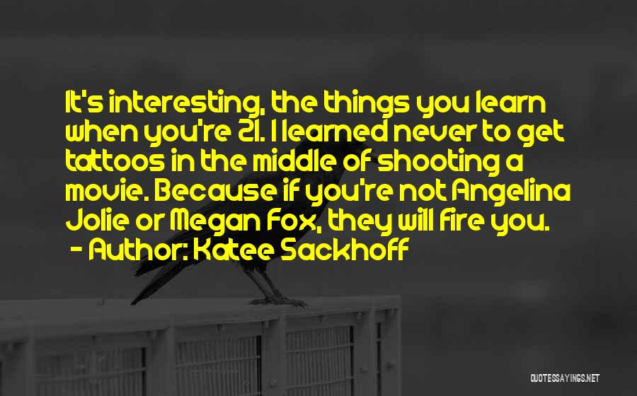 Katee Sackhoff Quotes: It's Interesting, The Things You Learn When You're 21. I Learned Never To Get Tattoos In The Middle Of Shooting