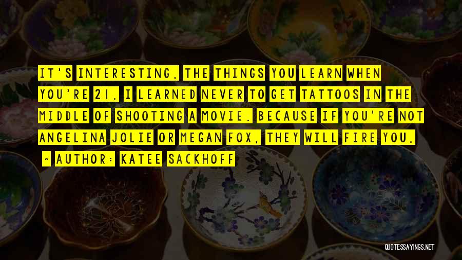 Katee Sackhoff Quotes: It's Interesting, The Things You Learn When You're 21. I Learned Never To Get Tattoos In The Middle Of Shooting