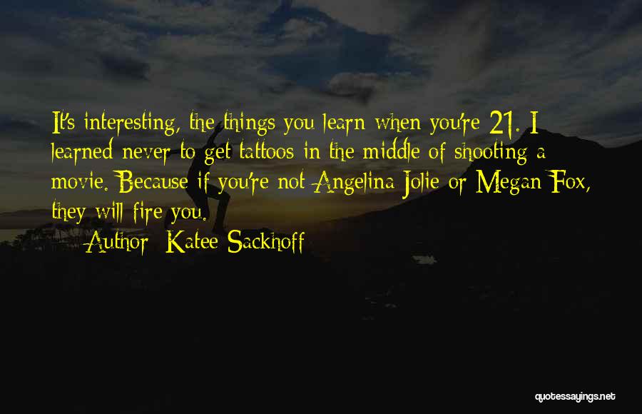 Katee Sackhoff Quotes: It's Interesting, The Things You Learn When You're 21. I Learned Never To Get Tattoos In The Middle Of Shooting