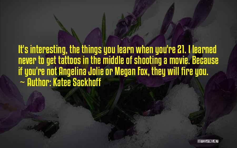 Katee Sackhoff Quotes: It's Interesting, The Things You Learn When You're 21. I Learned Never To Get Tattoos In The Middle Of Shooting