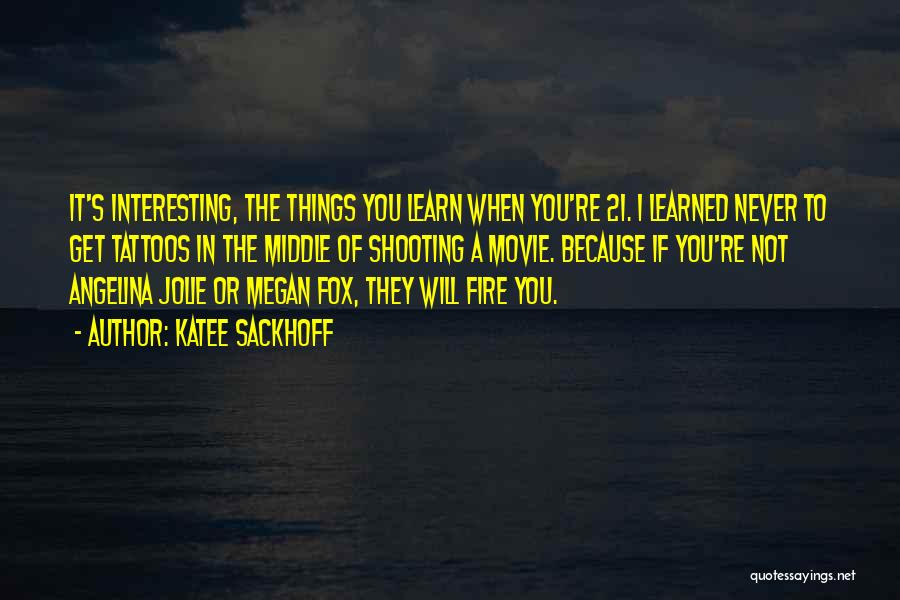 Katee Sackhoff Quotes: It's Interesting, The Things You Learn When You're 21. I Learned Never To Get Tattoos In The Middle Of Shooting