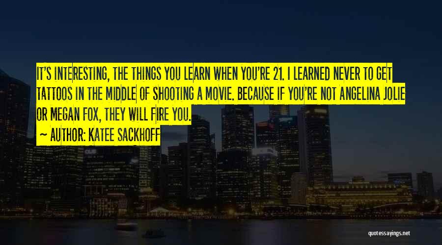 Katee Sackhoff Quotes: It's Interesting, The Things You Learn When You're 21. I Learned Never To Get Tattoos In The Middle Of Shooting