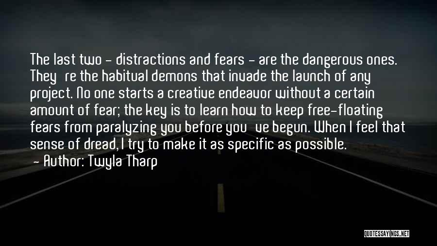 Twyla Tharp Quotes: The Last Two - Distractions And Fears - Are The Dangerous Ones. They're The Habitual Demons That Invade The Launch