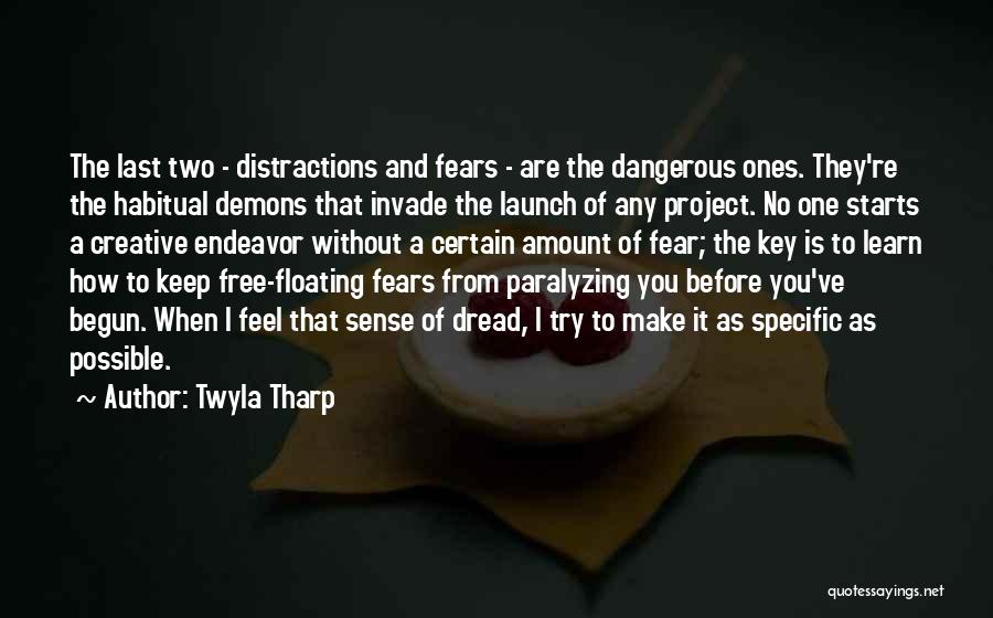 Twyla Tharp Quotes: The Last Two - Distractions And Fears - Are The Dangerous Ones. They're The Habitual Demons That Invade The Launch