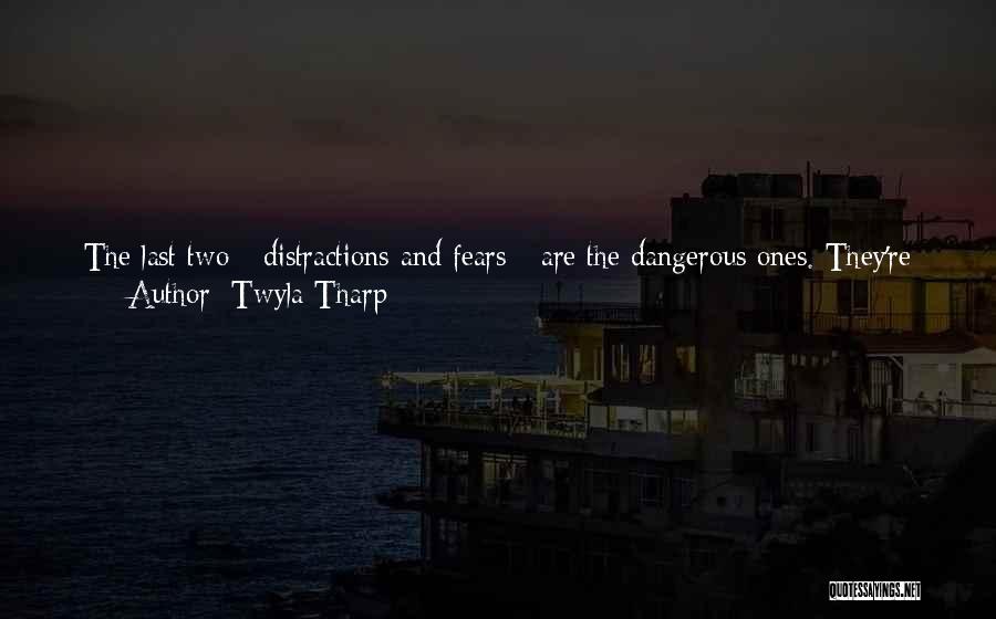 Twyla Tharp Quotes: The Last Two - Distractions And Fears - Are The Dangerous Ones. They're The Habitual Demons That Invade The Launch