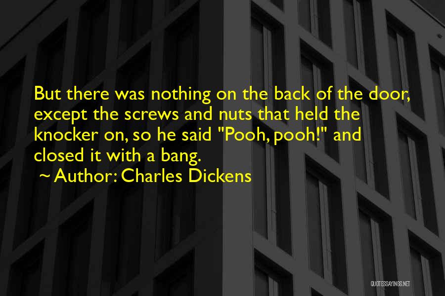 Charles Dickens Quotes: But There Was Nothing On The Back Of The Door, Except The Screws And Nuts That Held The Knocker On,