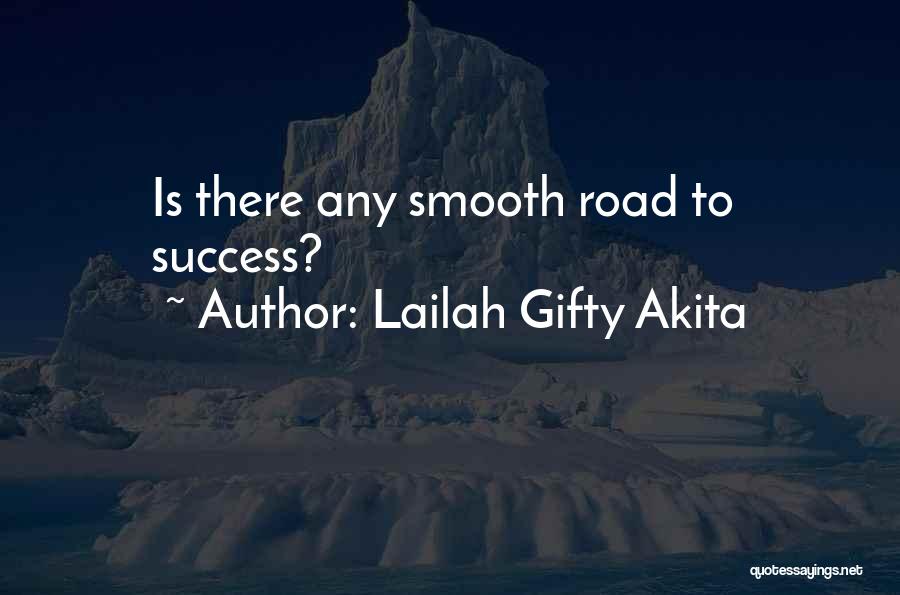 Lailah Gifty Akita Quotes: Is There Any Smooth Road To Success?