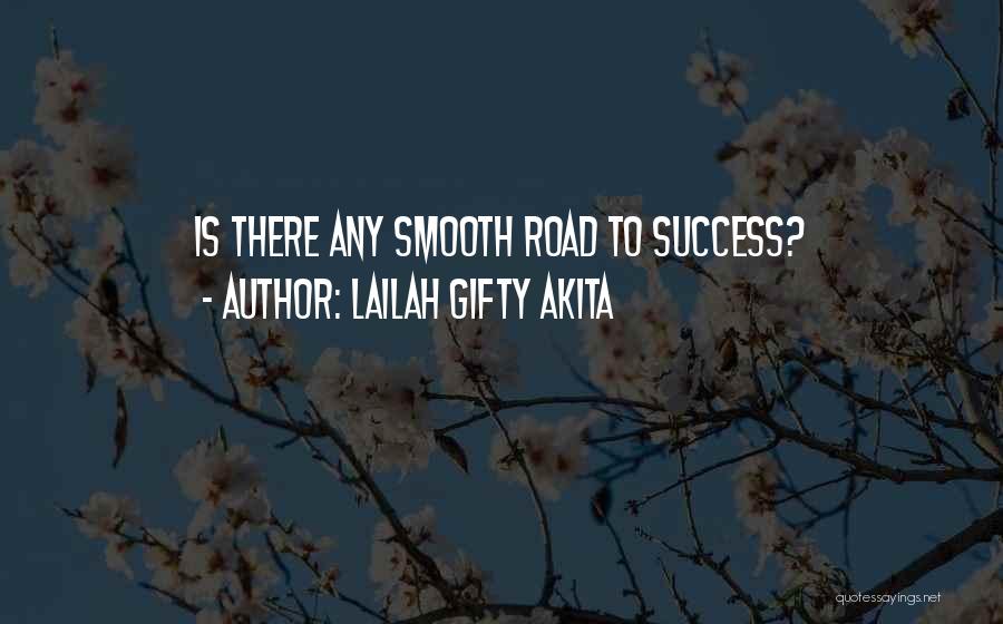Lailah Gifty Akita Quotes: Is There Any Smooth Road To Success?
