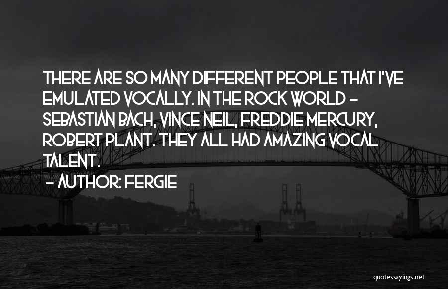 Fergie Quotes: There Are So Many Different People That I've Emulated Vocally. In The Rock World - Sebastian Bach, Vince Neil, Freddie