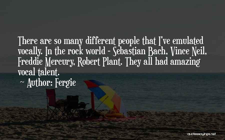 Fergie Quotes: There Are So Many Different People That I've Emulated Vocally. In The Rock World - Sebastian Bach, Vince Neil, Freddie