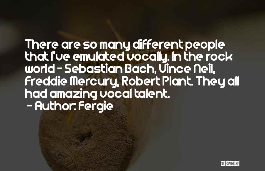 Fergie Quotes: There Are So Many Different People That I've Emulated Vocally. In The Rock World - Sebastian Bach, Vince Neil, Freddie