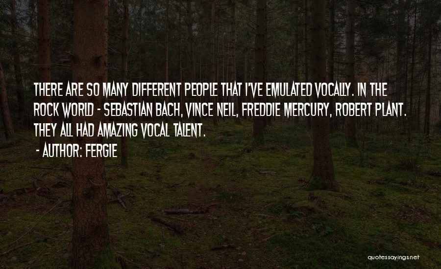 Fergie Quotes: There Are So Many Different People That I've Emulated Vocally. In The Rock World - Sebastian Bach, Vince Neil, Freddie