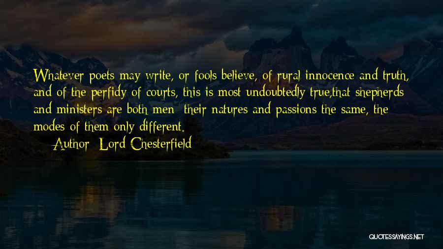 Lord Chesterfield Quotes: Whatever Poets May Write, Or Fools Believe, Of Rural Innocence And Truth, And Of The Perfidy Of Courts, This Is