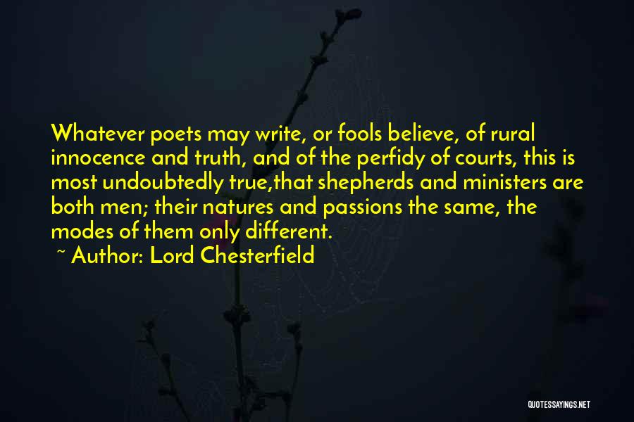 Lord Chesterfield Quotes: Whatever Poets May Write, Or Fools Believe, Of Rural Innocence And Truth, And Of The Perfidy Of Courts, This Is