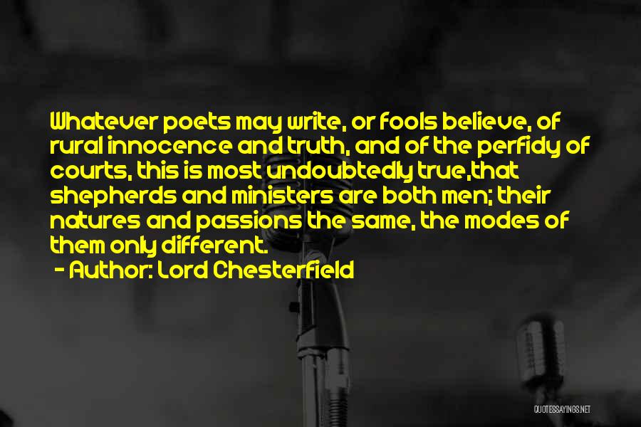 Lord Chesterfield Quotes: Whatever Poets May Write, Or Fools Believe, Of Rural Innocence And Truth, And Of The Perfidy Of Courts, This Is
