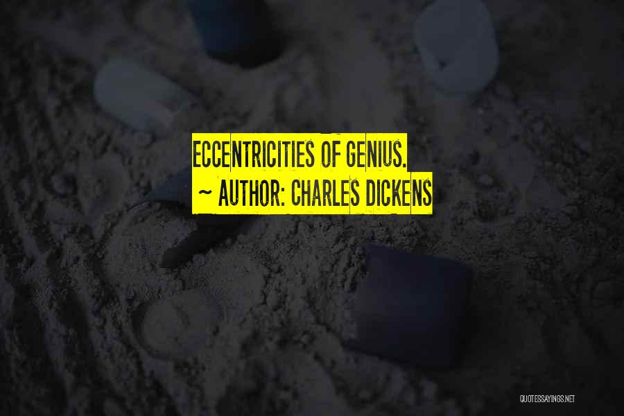 Charles Dickens Quotes: Eccentricities Of Genius.