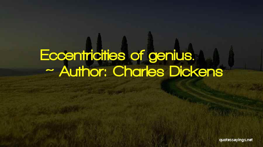 Charles Dickens Quotes: Eccentricities Of Genius.