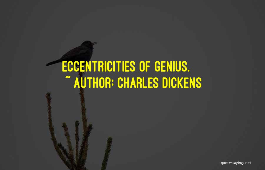 Charles Dickens Quotes: Eccentricities Of Genius.
