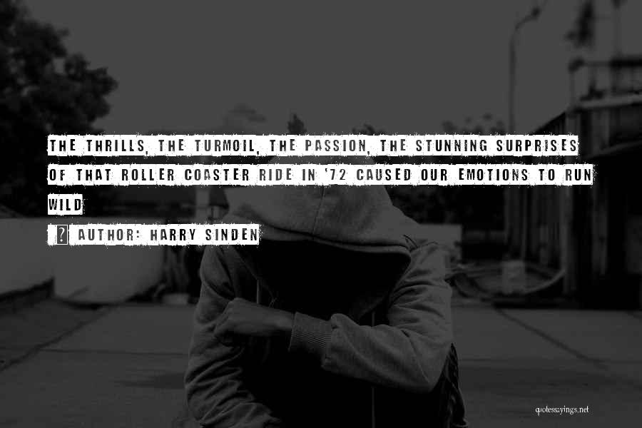 Harry Sinden Quotes: The Thrills, The Turmoil, The Passion, The Stunning Surprises Of That Roller Coaster Ride In '72 Caused Our Emotions To