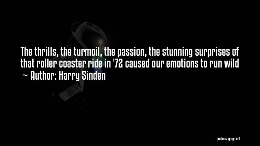 Harry Sinden Quotes: The Thrills, The Turmoil, The Passion, The Stunning Surprises Of That Roller Coaster Ride In '72 Caused Our Emotions To
