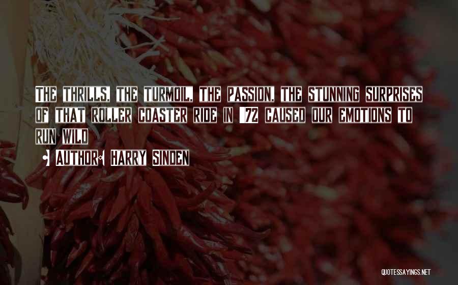 Harry Sinden Quotes: The Thrills, The Turmoil, The Passion, The Stunning Surprises Of That Roller Coaster Ride In '72 Caused Our Emotions To