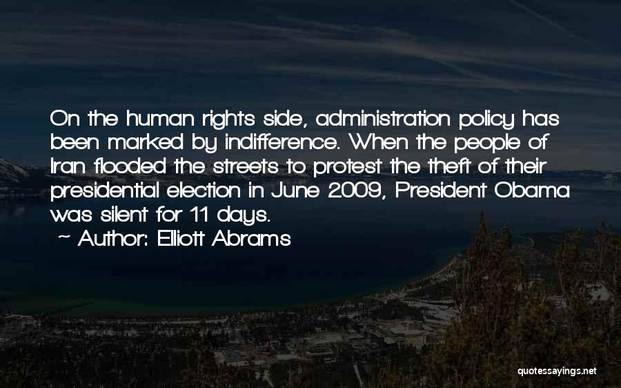 Elliott Abrams Quotes: On The Human Rights Side, Administration Policy Has Been Marked By Indifference. When The People Of Iran Flooded The Streets