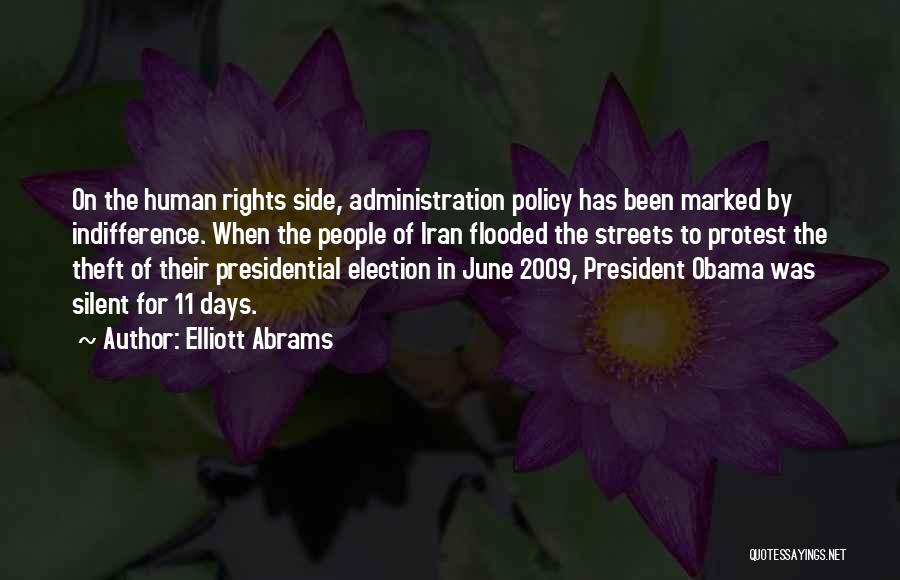 Elliott Abrams Quotes: On The Human Rights Side, Administration Policy Has Been Marked By Indifference. When The People Of Iran Flooded The Streets