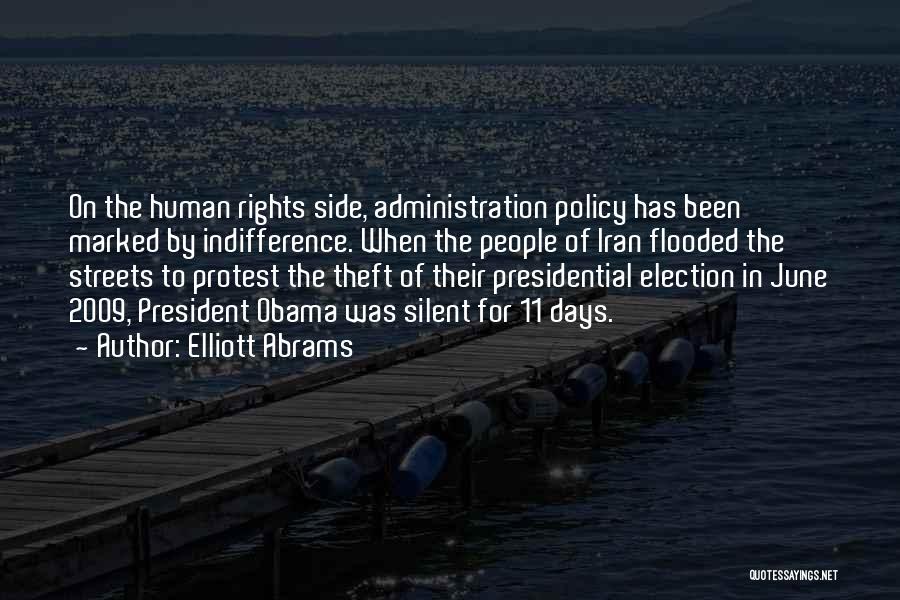 Elliott Abrams Quotes: On The Human Rights Side, Administration Policy Has Been Marked By Indifference. When The People Of Iran Flooded The Streets